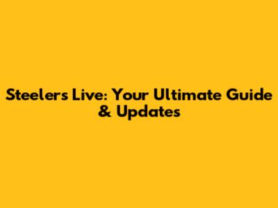 Steelers Live: Your Ultimate Guide & Updates