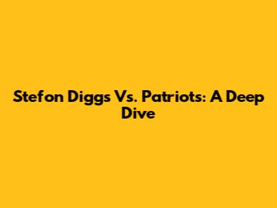 Stefon Diggs Vs. Patriots: A Deep Dive