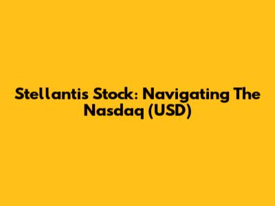 Stellantis Stock: Navigating The Nasdaq (USD)