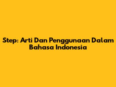 Step: Arti Dan Penggunaan Dalam Bahasa Indonesia