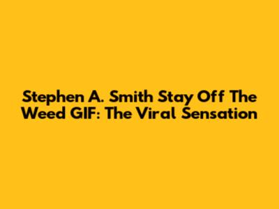 Stephen A. Smith Stay Off The Weed GIF: The Viral Sensation