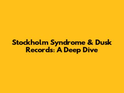 Stockholm Syndrome & Dusk Records: A Deep Dive