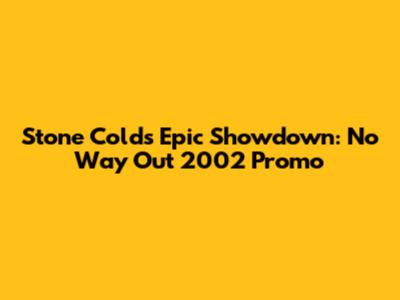 Stone Cold's Epic Showdown: No Way Out 2002 Promo