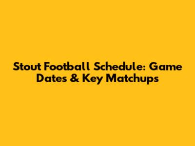 Stout Football Schedule: Game Dates & Key Matchups