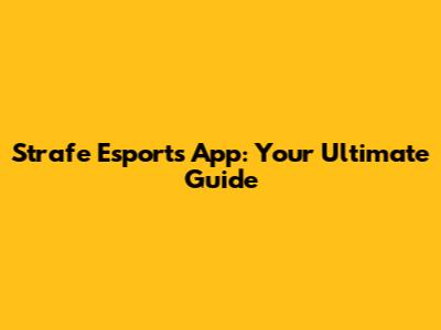 Strafe Esports App: Your Ultimate Guide