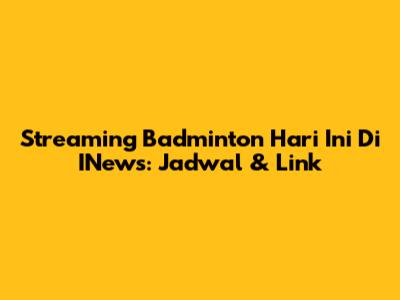 Streaming Badminton Hari Ini Di INews: Jadwal & Link