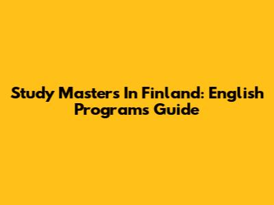 Study Master's In Finland: English Programs Guide