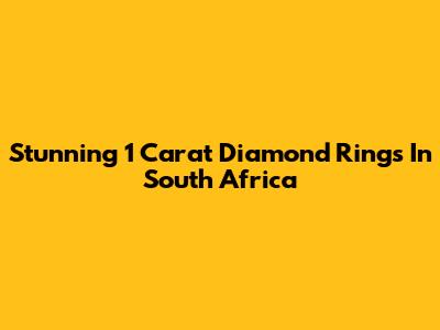 Stunning 1 Carat Diamond Rings In South Africa