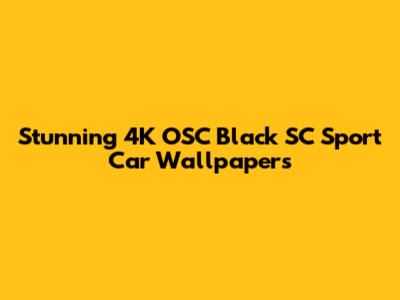 Stunning 4K OSC Black SC Sport Car Wallpapers