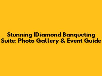 Stunning IDiamond Banqueting Suite: Photo Gallery & Event Guide