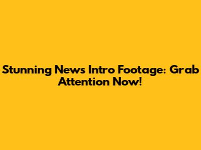 Stunning News Intro Footage: Grab Attention Now!