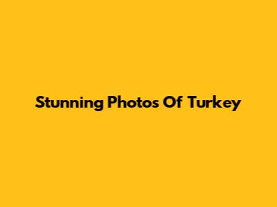 Stunning Photos Of Turkey