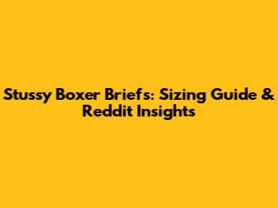 Stussy Boxer Briefs: Sizing Guide & Reddit Insights