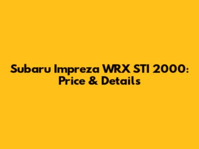 Subaru Impreza WRX STI 2000: Price & Details