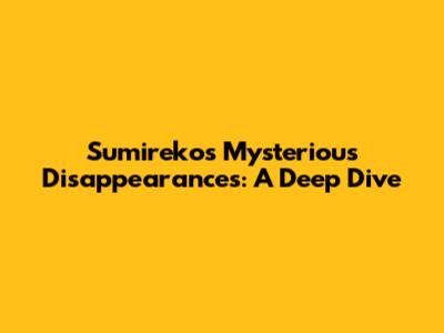 Sumireko's Mysterious Disappearances: A Deep Dive