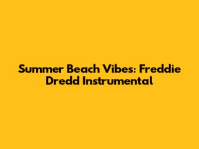 Summer Beach Vibes: Freddie Dredd Instrumental