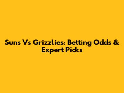 Suns Vs Grizzlies: Betting Odds & Expert Picks