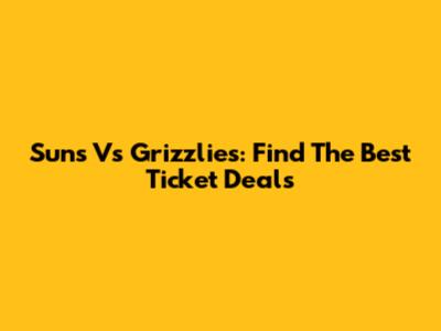 Suns Vs Grizzlies: Find The Best Ticket Deals