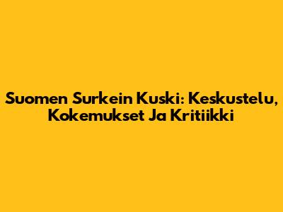 Suomen Surkein Kuski: Keskustelu, Kokemukset Ja Kritiikki