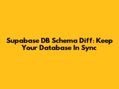 Supabase DB Schema Diff: Keep Your Database In Sync