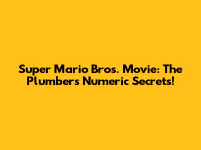 Super Mario Bros. Movie: The Plumber's Numeric Secrets!