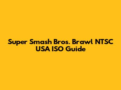 Super Smash Bros. Brawl NTSC USA ISO Guide