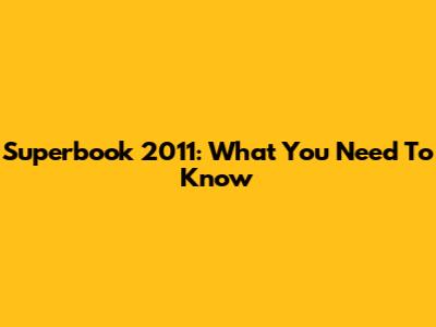Superbook 2011: What You Need To Know