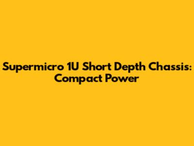 Supermicro 1U Short Depth Chassis: Compact Power