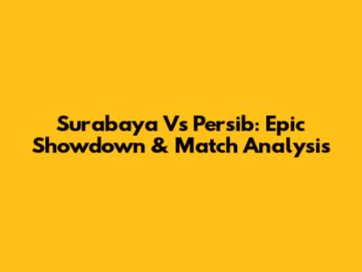 Surabaya Vs Persib: Epic Showdown & Match Analysis