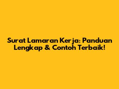 Surat Lamaran Kerja: Panduan Lengkap & Contoh Terbaik!