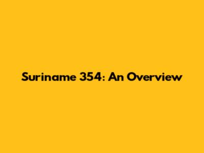 Suriname 354: An Overview