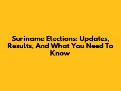 Suriname Elections: Updates, Results, And What You Need To Know