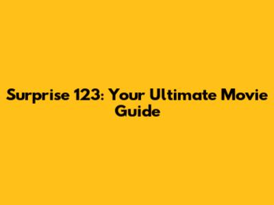 Surprise 123: Your Ultimate Movie Guide