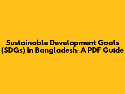 Sustainable Development Goals (SDGs) In Bangladesh: A PDF Guide