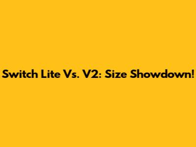 Switch Lite Vs. V2: Size Showdown!