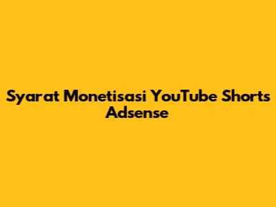 Syarat Monetisasi YouTube Shorts Adsense