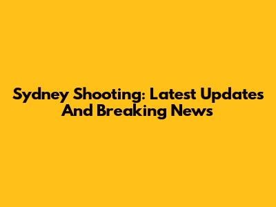 Sydney Shooting: Latest Updates And Breaking News