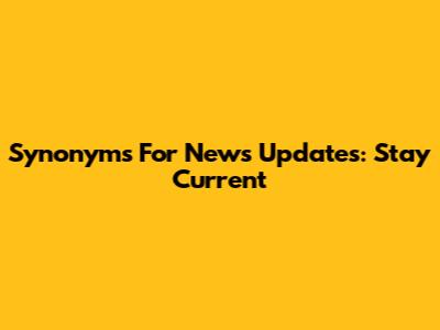 Synonyms For News Updates: Stay Current
