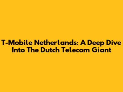 T-Mobile Netherlands: A Deep Dive Into The Dutch Telecom Giant