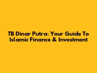 TB Dinar Putra: Your Guide To Islamic Finance & Investment