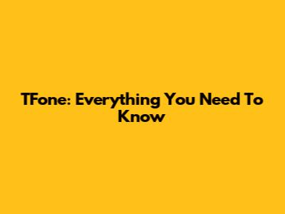 TFone: Everything You Need To Know