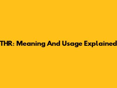 THR: Meaning And Usage Explained