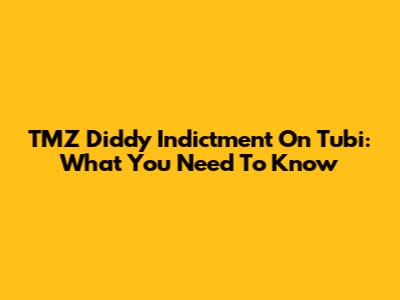 TMZ Diddy Indictment On Tubi: What You Need To Know