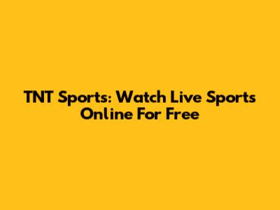 TNT Sports: Watch Live Sports Online For Free