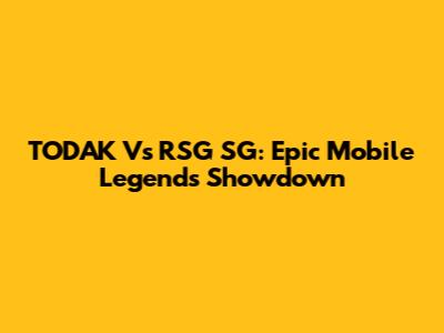 TODAK Vs RSG SG: Epic Mobile Legends Showdown