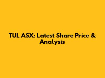 TUL ASX: Latest Share Price & Analysis