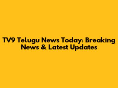 TV9 Telugu News Today: Breaking News & Latest Updates
