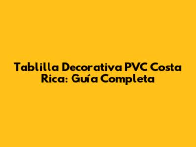 Tablilla Decorativa PVC Costa Rica: Guía Completa