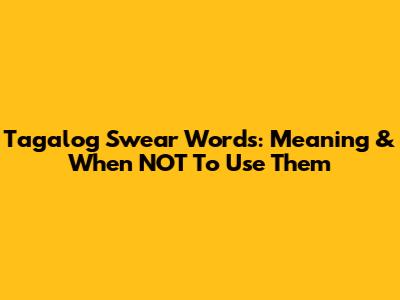 Tagalog Swear Words: Meaning & When NOT To Use Them