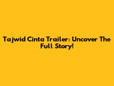 Tajwid Cinta Trailer: Uncover The Full Story!